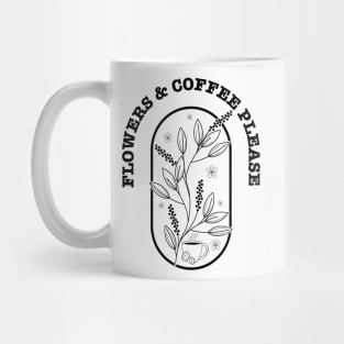 Flowers And Coffee Please Mug